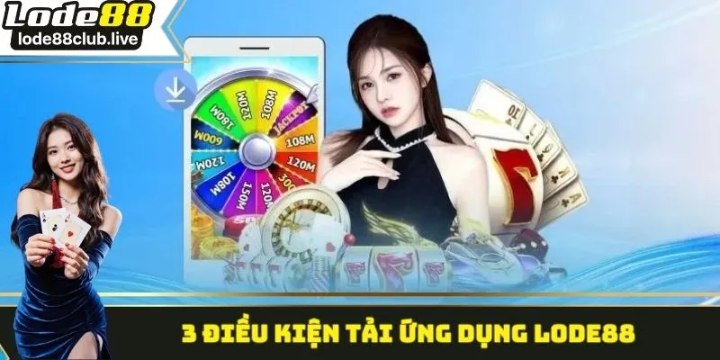 3 điều kiện tải ứng dụng nhà cái về điện thoại