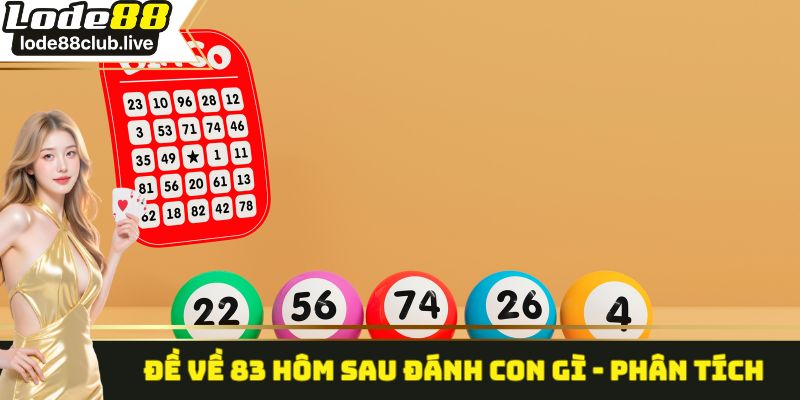 Đề về 83 hôm sau đánh con gì - Phân tích