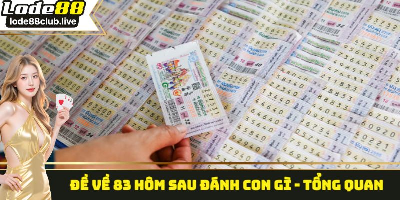 Đề về 83 hôm sau đánh con gì - Tổng quan