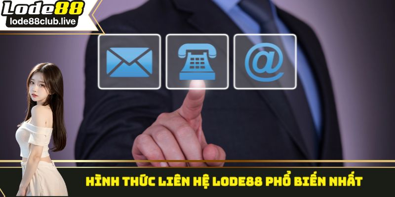 Hình thức liên hệ Lode88 phổ biến nhất