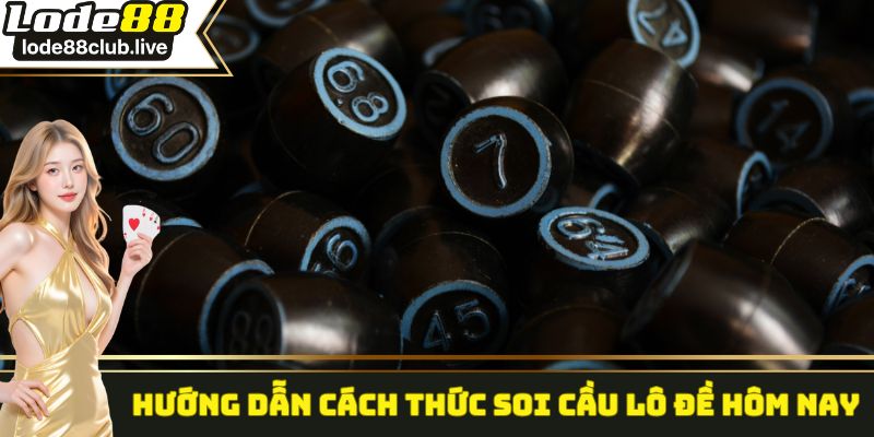 Hướng dẫn cách thức soi cầu lô đề hôm nay