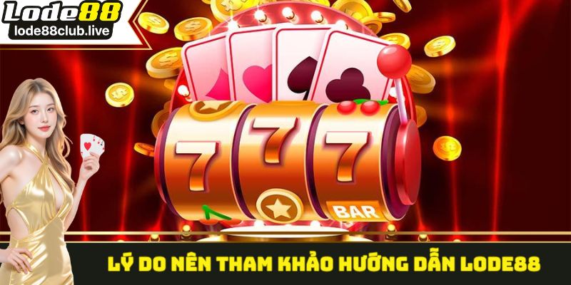 Những điểm nổi trội mà chuyên mục hướng dẫn lode88 mang lại
