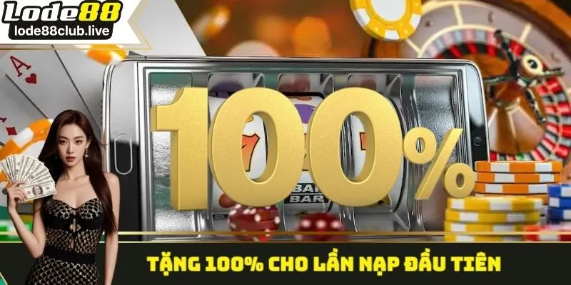 Khuyến mãi Lode88 tặng 100% lần nạp đầu tiên
