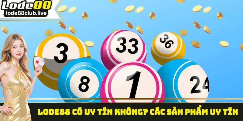 Lode88 có uy tín không? Các sản phẩm uy tín