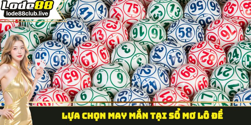 Lựa chọn may mắn tại sổ mơ lô đề