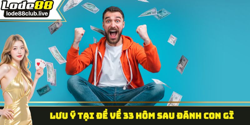 Lưu ý tại đề về 33 hôm sau đánh con gì