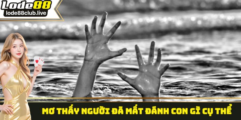 Mơ thấy người đã mất đánh con gì cụ thể