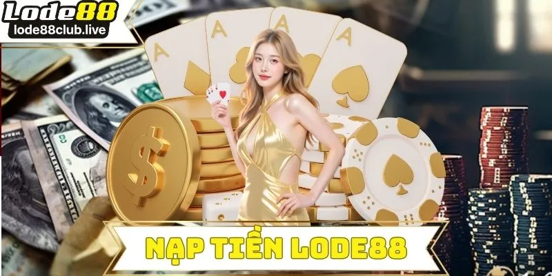 Nạp tiền lode88
