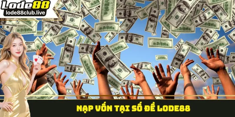 Nạp vốn tại số đề Lode88