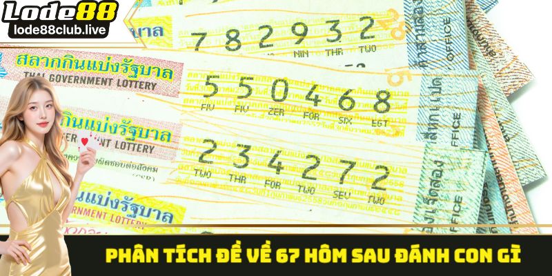 Phân tích đề về 67 hôm sau đánh con gì