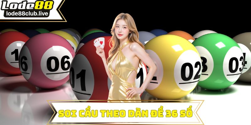 soi cầu theo dàn đề 36 số