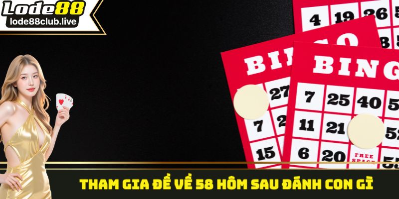 Tham gia đề về 58 hôm sau đánh con gì