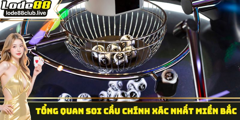 Tổng quan soi cầu chính xác nhất miền Bắc