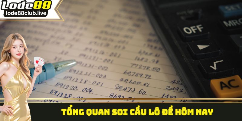 Tổng quan soi cầu lô đề hôm nay