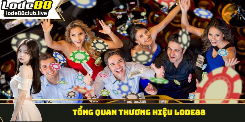Tổng quan thương hiệu Lode88