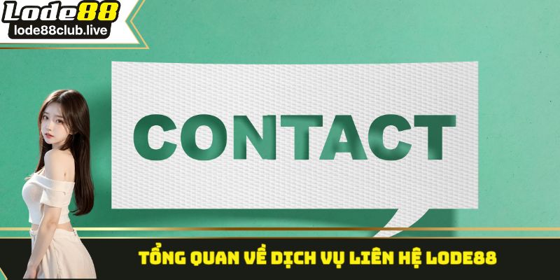 Tổng quan về dịch vụ liên hệ Lode88