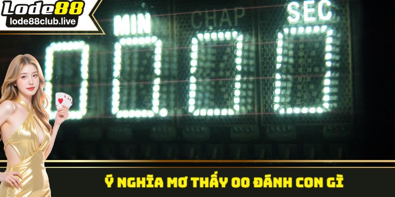Ý nghĩa mơ thấy 00 đánh con gì