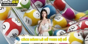 Cách đánh lô đề theo bộ số