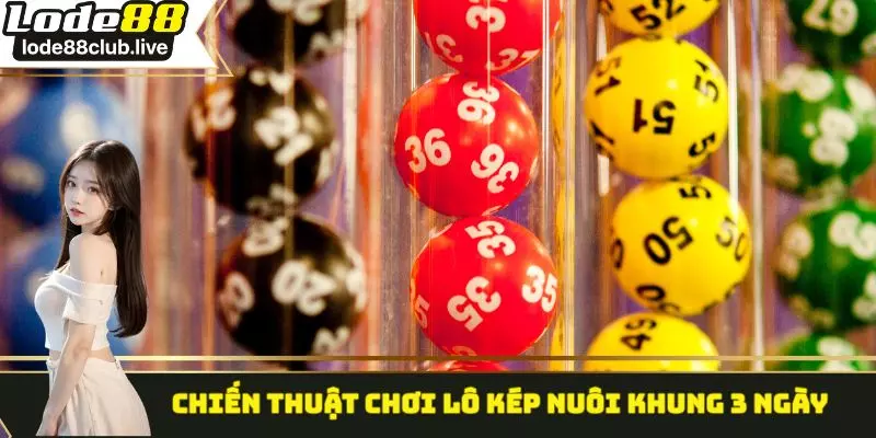 Chiến thuật chơi lô kép nuôi khung 3 ngày