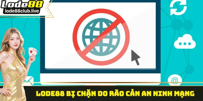 Lode88 bị chặn do rào cản an ninh mạng