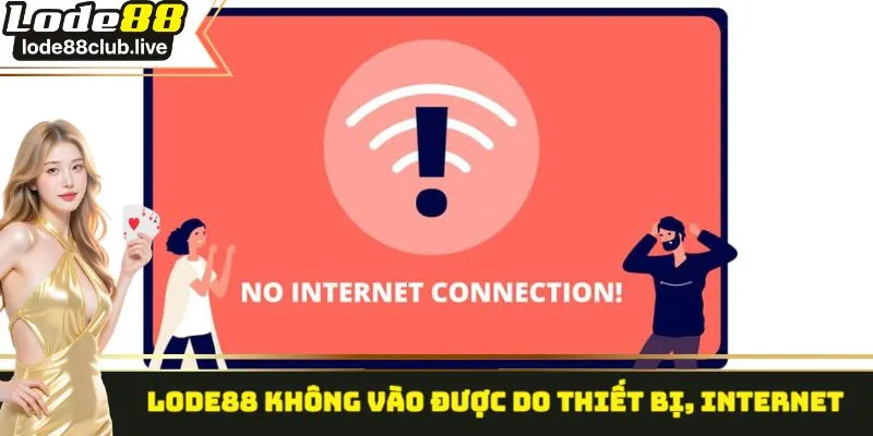 Lode88 không vào được do thiết bị, internet