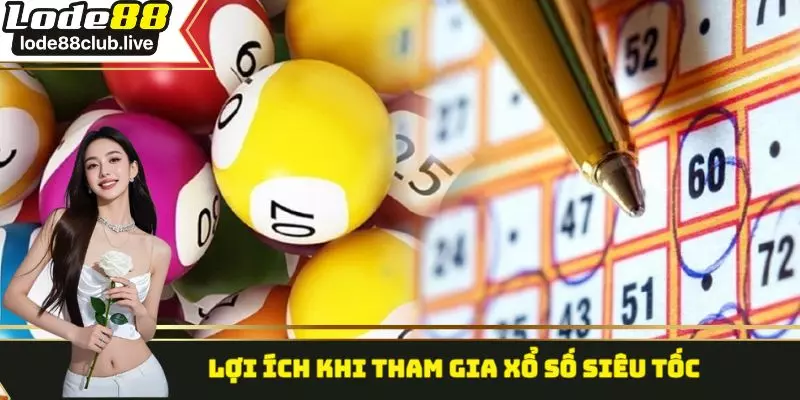 Lợi ích khi tham gia xổ số siêu tốc