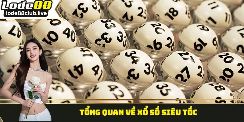 Tổng quan về xổ số siêu tốc